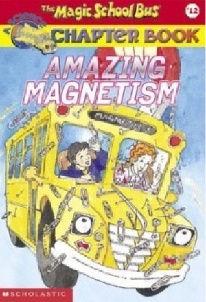 Amazing Magnetism (the Magic School Bus Chapter Book #12)
